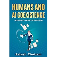 Humans and AI Coexistence: Technology Changing the World Order Humans and AI Coexistence: Technology Changing the World Order Kindle Audible Audiobook Paperback