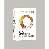 In a Moment, in a Breath: 55 Meditations to Cultivate a Courageous Heart In a Moment, in a Breath: 55 Meditations to Cultivate a Courageous Heart Cards