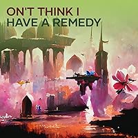 On't Think I Have a Remedy