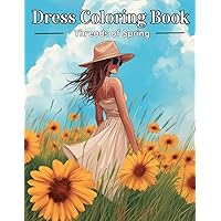 Dress Coloring Book : Threads of Spring: A Symphony of Colors: 40 Stylish Pages for Teens and Adults, Capturing the Essence of Spring Fashion Elegance