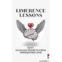 Limerence Lessons: Fifty Dazzling Secrets From Unrequited Love (Limerence Recovery Book 3) Limerence Lessons: Fifty Dazzling Secrets From Unrequited Love (Limerence Recovery Book 3) Kindle Paperback
