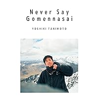 Never Say Gomennasai Never Say Gomennasai Kindle Paperback