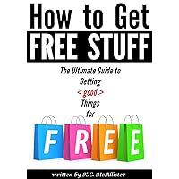 How to Get Free Stuff: The Ultimate Guide to Getting Things for Free (freecycle, freebees, free things, free samples, freebie, freestuff) How to Get Free Stuff: The Ultimate Guide to Getting Things for Free (freecycle, freebees, free things, free samples, freebie, freestuff) Kindle Paperback