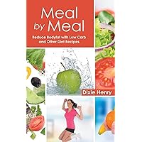 Meal by Meal: Reduce Bodyfat with Low Carb and Other Diet Recipes Meal by Meal: Reduce Bodyfat with Low Carb and Other Diet Recipes Kindle Paperback