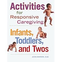 Activities for Responsive Caregiving: Infants, Toddlers, and Twos Activities for Responsive Caregiving: Infants, Toddlers, and Twos Paperback Kindle