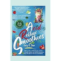 Acid Reflux Smoothies: Super Easy Plant-Based Beverages to Help Soothe Heartburn, GERD, and LPR Symptoms (Eating Right) Acid Reflux Smoothies: Super Easy Plant-Based Beverages to Help Soothe Heartburn, GERD, and LPR Symptoms (Eating Right) Kindle Paperback