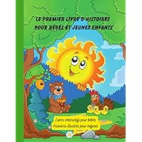 Le premier livre d'histoires pour bébés et jeunes enfants: Histoires illustrés pour enfants (Livres contes enfants en français) (French Edition) Le premier livre d'histoires pour bébés et jeunes enfants: Histoires illustrés pour enfants (Livres contes enfants en français) (French Edition) Paperback