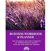 Business Workbook & Planner For Students & Practitioners of Aromatherapy, Energy Healing & Massage Therapy: (Desk Size Version)