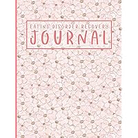 Eating Disorder Recovery Journal: Bulimia, Anorexia, And Binge Eating Disorder Recovery Workbook: Food Log Journal To Help Stop Bulimia, Binge Eating, And Anorexia And Help With Recovery