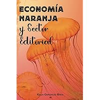 Economía Naranja y Sector Editorial (Spanish Edition) Economía Naranja y Sector Editorial (Spanish Edition) Paperback Kindle