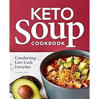 Keto Soup Cookbook: Comforting Low-Carb Favorites Keto Soup Cookbook: Comforting Low-Carb Favorites Paperback Kindle