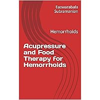 Acupressure and Food Therapy for Hemorrhoids: Hemorrhoids (Common People Medical Books - Part 3 Book 105) Acupressure and Food Therapy for Hemorrhoids: Hemorrhoids (Common People Medical Books - Part 3 Book 105) Kindle Paperback