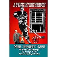 A Stick in the Window: A Hockey Life of Buzz Deschamps A Stick in the Window: A Hockey Life of Buzz Deschamps Paperback Kindle Hardcover