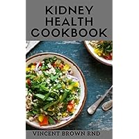 KIDNEY HEALTH COOKBOOK: The Essential Guide To Prevent, Cure Kidney Problems Or Diseases And To Promote Good Health KIDNEY HEALTH COOKBOOK: The Essential Guide To Prevent, Cure Kidney Problems Or Diseases And To Promote Good Health Kindle Paperback