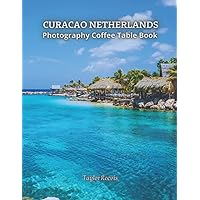 The Amazing Tourist Island of Curacao, Netherlands Photography Coffee Table Book for All: Beautiful Pictures for Relaxing & Meditation, for Travel ... Books (Taylor Photography Coffee Table Book).