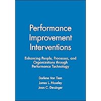 Performance Improvement Interventions: Enhancing People, Processes, and Organizations through Performance Technology Performance Improvement Interventions: Enhancing People, Processes, and Organizations through Performance Technology Paperback