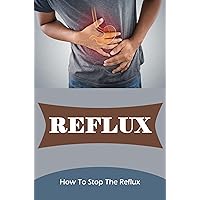 Reflux: How To Stop The Reflux