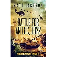 Battle For An Loc, 1972 (Undaunted Valor Book 5) Battle For An Loc, 1972 (Undaunted Valor Book 5) Kindle Paperback Hardcover