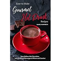 Easy-to-Make Gourmet Hot Drink Recipes: Teas, Coffees, Hot Chocolates, and Medicinal Beverages to Warm and Comfort Easy-to-Make Gourmet Hot Drink Recipes: Teas, Coffees, Hot Chocolates, and Medicinal Beverages to Warm and Comfort Kindle Paperback
