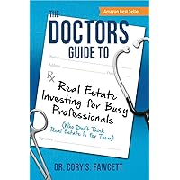The Doctors Guide to Real Estate Investing for Busy Professionals The Doctors Guide to Real Estate Investing for Busy Professionals Kindle Paperback Hardcover