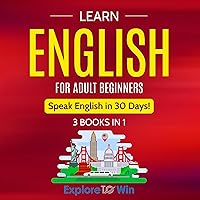 Learn English for Adult Beginners: 3 Books in 1 - ESL Certified: Speak English in 30 Days! Includes Audio Pronunciations, Flash Cards, and 30-Day Study Plan Learn English for Adult Beginners: 3 Books in 1 - ESL Certified: Speak English in 30 Days! Includes Audio Pronunciations, Flash Cards, and 30-Day Study Plan Paperback Audible Audiobook Kindle