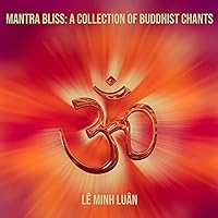 Mantra Bliss: A Collection of Buddhist Chants Mantra Bliss: A Collection of Buddhist Chants MP3 Music