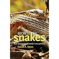 Secrets of Snakes: The Science beyond the Myths (Volume 61) (W. L. Moody Jr. Natural History Series) Secrets of Snakes: The Science beyond the Myths (Volume 61) (W. L. Moody Jr. Natural History Series) Paperback Kindle