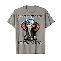 Elephant I'm Sorry Did I Roll My Eyes Out Loud T-Shirt