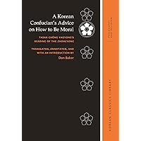 A Korean Confucian’s Advice on How to Be Moral: Tasan Chŏng Yagyong’s Reading of the Zhongyong (Korean Classics Library: Philosophy and Religion) A Korean Confucian’s Advice on How to Be Moral: Tasan Chŏng Yagyong’s Reading of the Zhongyong (Korean Classics Library: Philosophy and Religion) Kindle Hardcover