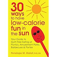 30 Ways to Have Low-Calorie Fun in the Sun: Your Guide to Guilt-Free Eating at Picnics, Amusement Parks, Barbecues & Parties 30 Ways to Have Low-Calorie Fun in the Sun: Your Guide to Guilt-Free Eating at Picnics, Amusement Parks, Barbecues & Parties Kindle