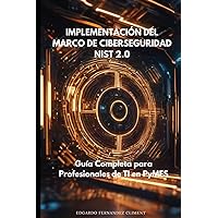 Implementando el Marco de Ciberseguridad NIST 2.0: Una Guía Completa para Profesionales de TI en PyMES (Spanish Edition) Implementando el Marco de Ciberseguridad NIST 2.0: Una Guía Completa para Profesionales de TI en PyMES (Spanish Edition) Paperback Kindle