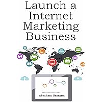 LAUNCH A INTERNET MARKETING BUSINESS TODAY!: Choose Your Own Business Model…Starting a Supplement Selling Business & Arbitraging Products