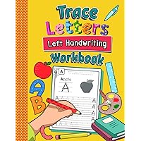 Trace Letters Left Handwriting Workbook: Practice Book for Left-Handed Preschoolers | Essential Writing Skills for Kindergarten and Preschool Lefties