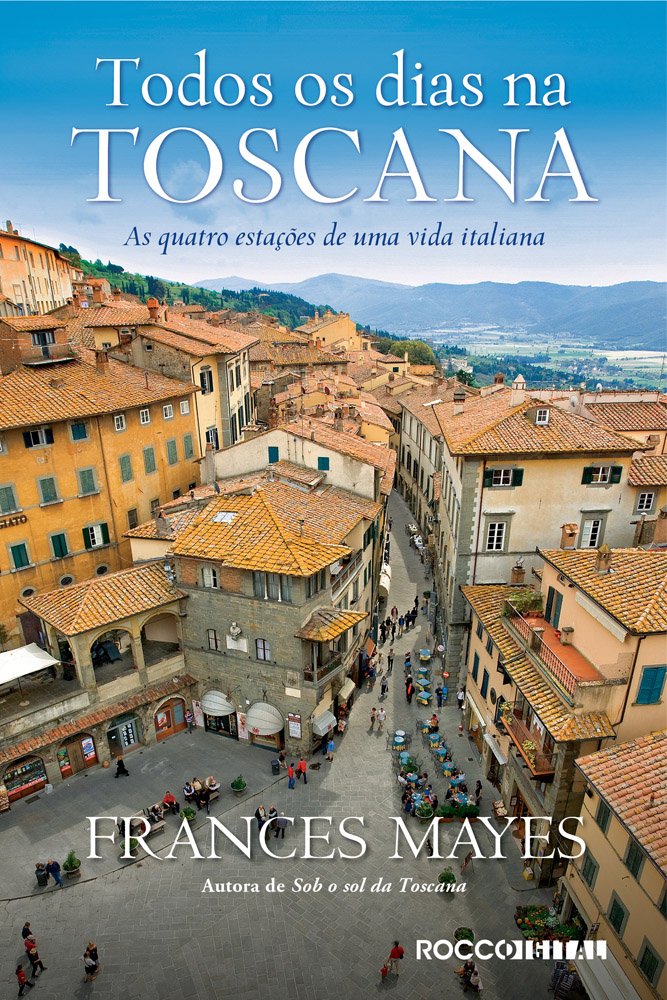 Todos os dias na toscana: As quatro estações de uma vida italiana (Portuguese Edition)