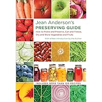Jean Anderson's Preserving Guide: How to Pickle and Preserve, Can and Freeze, Dry and Store Vegetables and Fruits Jean Anderson's Preserving Guide: How to Pickle and Preserve, Can and Freeze, Dry and Store Vegetables and Fruits Kindle Hardcover Paperback