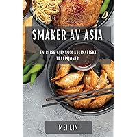 Smaker av Asia: En reise gjennom kulinariske tradisjoner (Norwegian Edition)