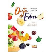 A Dieta do Éden: O guia ao crudivorismo, a dieta original (Portuguese Edition) A Dieta do Éden: O guia ao crudivorismo, a dieta original (Portuguese Edition) Kindle