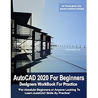 AutoCAD 2020 For Beginners : Designers WorkBook For Practice AutoCAD 2020 For Beginners : Designers WorkBook For Practice Paperback