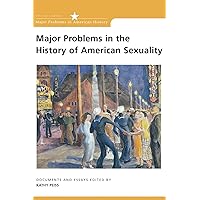 Major Problems in the History of American Sexuality: Documents and Essays (Major Problems in American History Series) Major Problems in the History of American Sexuality: Documents and Essays (Major Problems in American History Series) Paperback