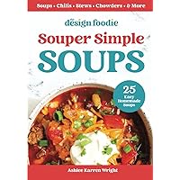 Souper Simple Soups: 25 Easy Homemade Soups Souper Simple Soups: 25 Easy Homemade Soups Paperback Hardcover
