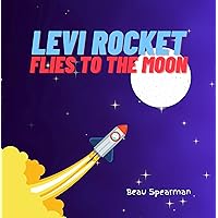 Levi Rocket Flies To The Moon (Levi Rocket Series Book 1)
