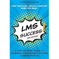 LMS Success: A Step-by-Step Guide to Learning Management System Administration LMS Success: A Step-by-Step Guide to Learning Management System Administration Paperback