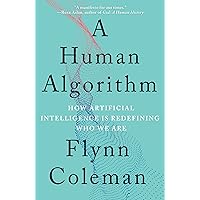 A Human Algorithm: How Artificial Intelligence Is Redefining Who We Are A Human Algorithm: How Artificial Intelligence Is Redefining Who We Are Paperback Kindle Audible Audiobook Hardcover Audio CD