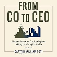 From CO to CEO: A Practical Guide for Transitioning from Military to Industry Leadership From CO to CEO: A Practical Guide for Transitioning from Military to Industry Leadership Audible Audiobook Hardcover Kindle