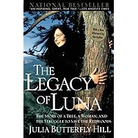 The Legacy of Luna: The Story of a Tree, a Woman and the Struggle to Save the Redwoods The Legacy of Luna: The Story of a Tree, a Woman and the Struggle to Save the Redwoods Paperback Kindle Hardcover