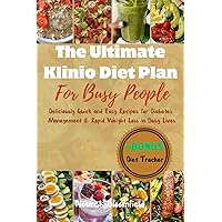 The Ultimate Klinio Diet Plan for Busy People: Deliciously Quick and Easy Recipes for Diabetes Management and Rapid Weight Loss in Busy Lives The Ultimate Klinio Diet Plan for Busy People: Deliciously Quick and Easy Recipes for Diabetes Management and Rapid Weight Loss in Busy Lives Paperback Kindle