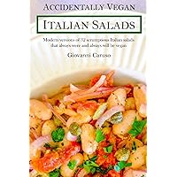 Accidentally Vegan Italian Salads: Modern versions of 32 scrumptious Italian salads that always were and always will be vegan