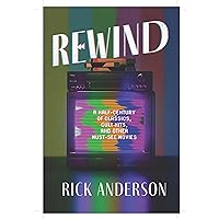 Rewind: A Half-Century of Classics, Cult Hits, and Other Must-See Movies Rewind: A Half-Century of Classics, Cult Hits, and Other Must-See Movies Audible Audiobook Kindle Paperback