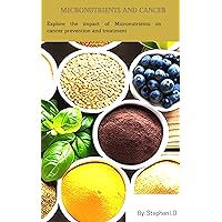 MICRONUTRIENTS AND CANCER: Exploring the impact of Micronutrients on cancer prevention and treatment