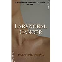 Comprehensive Treatise on Laryngeal Cancer (Medical care and health) Comprehensive Treatise on Laryngeal Cancer (Medical care and health) Kindle Paperback